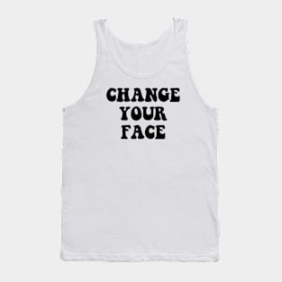 CHANGE YOUR FACE Tank Top